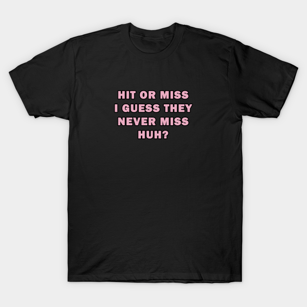 Hit Or Miss I Guess They Never Miss Huh Belle Delphine T Shirt